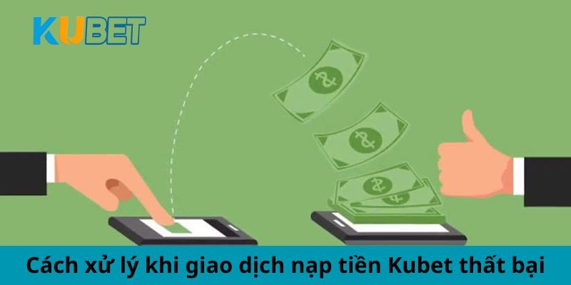 Cách khắc phục lỗi khi thực hiện nạp tiền Kubet88.