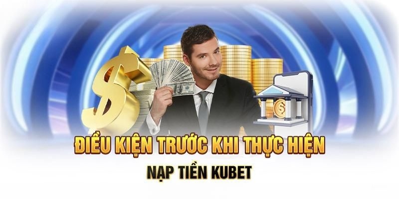 Những lưu ý khi thực hiện nạp tiền Kubet88.