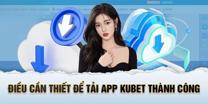 Những điều kiện để tải app Kubet88.