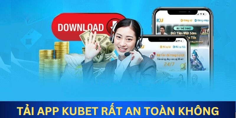 Lý do nên tải app Kubet88.