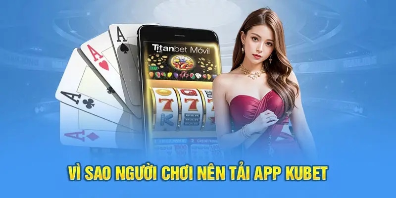 Hướng dẫn chi tiết tải app Kubet88.